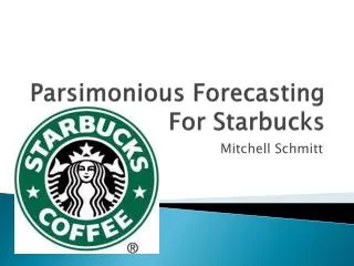 Parsimonious Forecasting For Starbucks