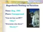 Hypothesis Testing on Vacation