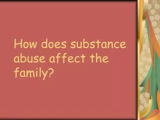 How does substance abuse affect the family?