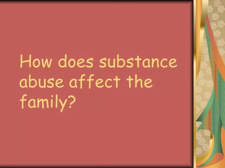 how does substance abuse affect the family