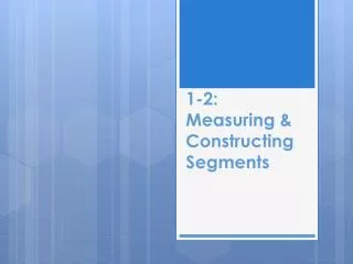 1-2: Measuring &amp; Constructing Segments