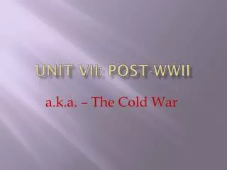 UNIT VII: Post-WWII