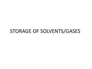 STORAGE OF SOLVENTS/GASES