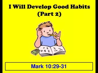 I Will Develop Good Habits (Part 2)