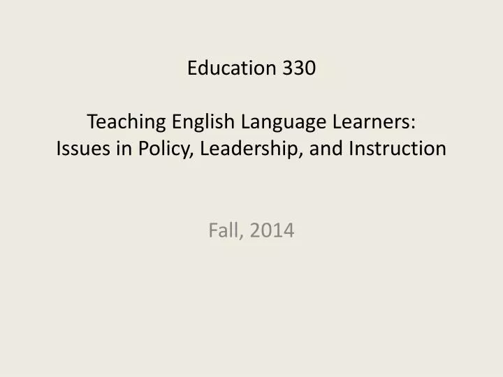 education 330 teaching english language learners issues in policy leadership and instruction