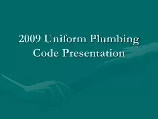 2009 Uniform Plumbing Code Presentation
