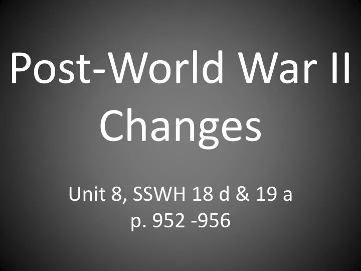 post world war ii changes unit 8 sswh 18 d 19 a p 952 956