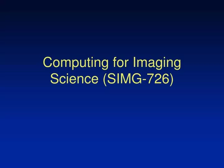 computing for imaging science simg 726