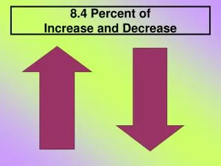 8.4 Percent of Increase and Decrease