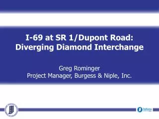 I-69 at SR 1/ Dupont Road: Diverging Diamond Interchange Greg Rominger