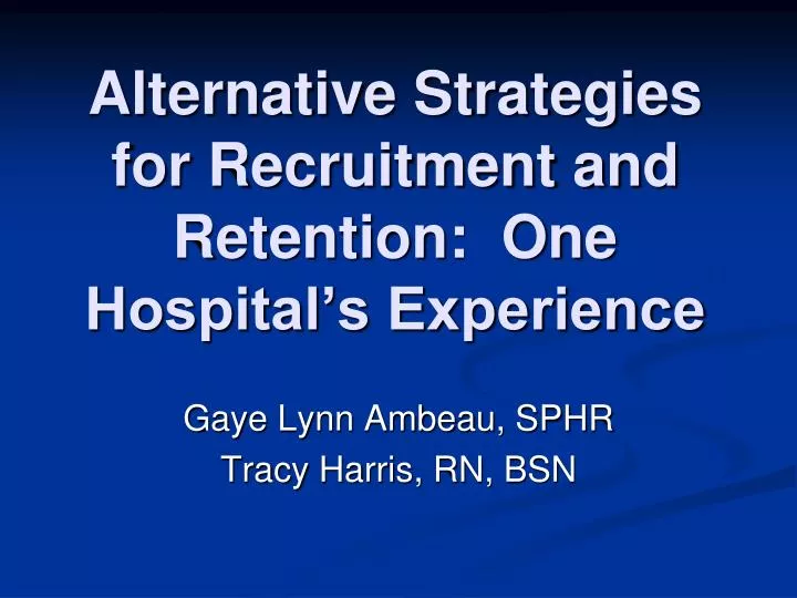 alternative strategies for recruitment and retention one hospital s experience