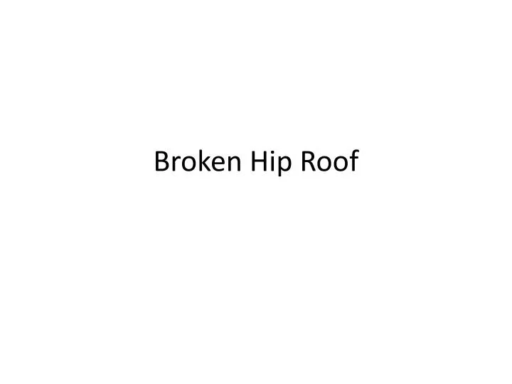 broken hip roof