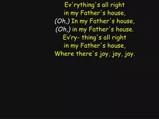 Ev'rything's all right in my Father's house, (Oh,) In my Father's house,