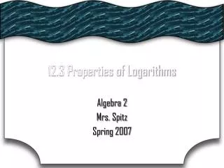 12.3 Properties of Logarithms