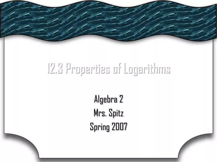 12 3 properties of logarithms