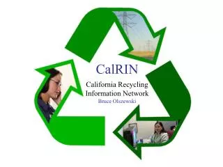 CalRIN k California Recycling Information Network Bruce Olszewski