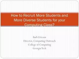 How to Recruit More Students and More Diverse Students for your Computing C lass?