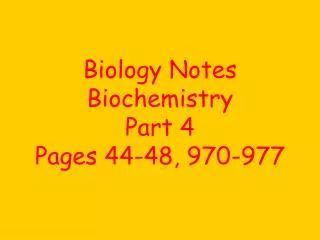 Biology Notes Biochemistry Part 4 Pages 44-48, 970-977