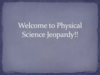 Welcome to Physical Science Jeopardy!!