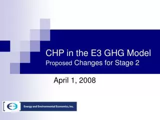 CHP in the E3 GHG Model Proposed Changes for Stage 2