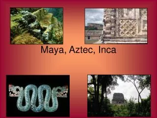 Maya, Aztec, Inca