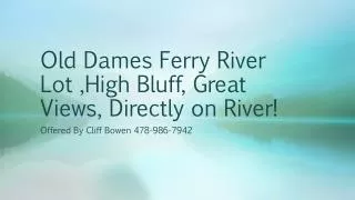 Old Dames Ferry River Lot ,High Bluff, Great Views, Directly on River!