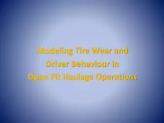 Modeling Tire Wear and Driver Behaviour in Open Pit Haulage Operations