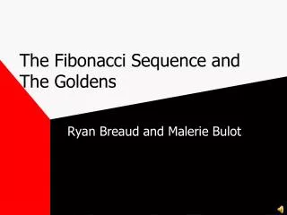 The Fibonacci Sequence and The Goldens