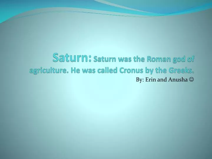 saturn saturn was the roman god of agriculture he was called cronus by the greeks