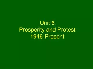 Unit 6 Prosperity and Protest 1946-Present
