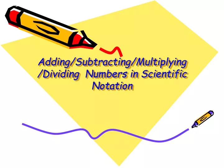 adding subtracting multiplying dividing numbers in scientific notation