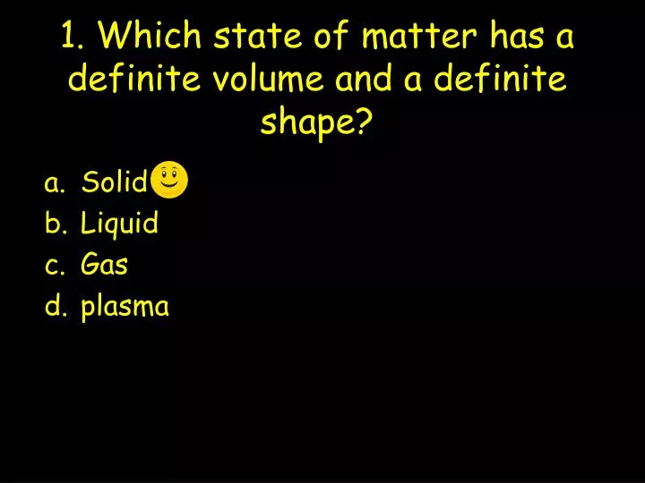 1 which state of matter has a definite volume and a definite shape