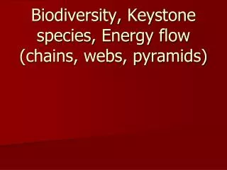Biodiversity, Keystone species, Energy flow (chains, webs, pyramids)