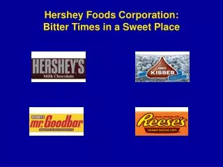 Hershey Foods Corporation: Bitter Times in a Sweet Place
