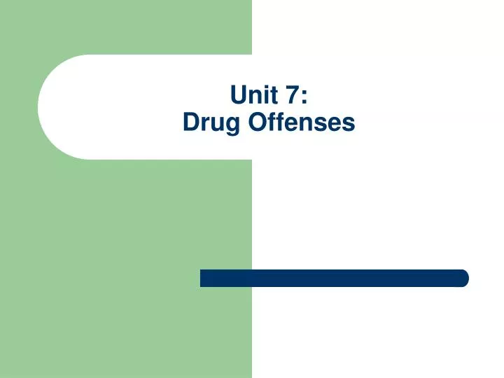 unit 7 drug offenses