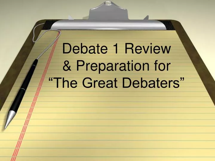 debate 1 review preparation for the great debaters