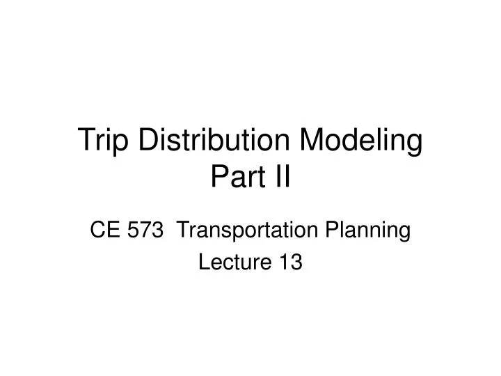 trip distribution modeling part ii