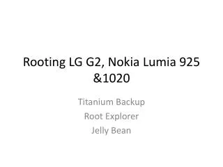 Rooting LG G2, Nokia Lumia 925 &amp;1020