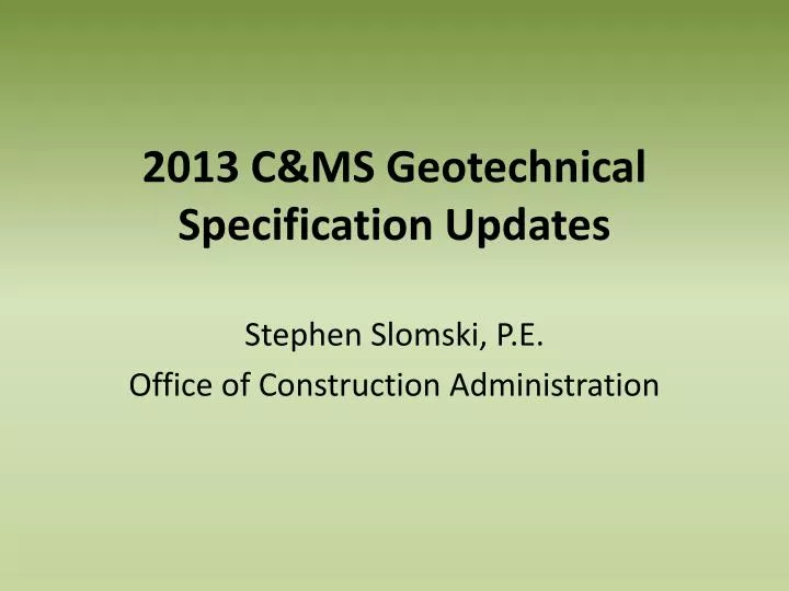 2013 c ms geotechnical specification updates
