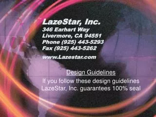 Design Guidelines If you follow these design guidelines LazeStar, Inc. guarantees 100% seal