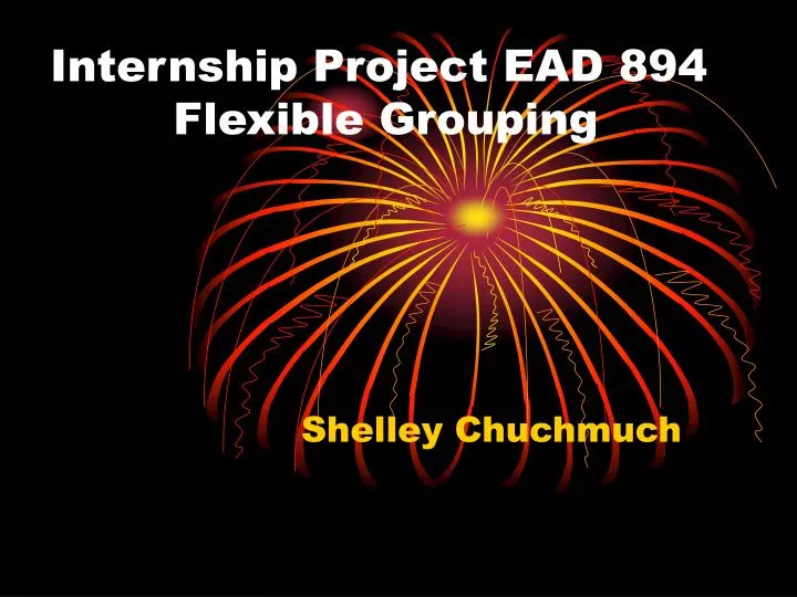 internship project ead 894 flexible grouping