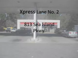 Xpress Lane No. 2 813 Sea Island Pkwy.