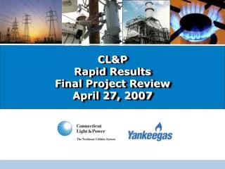 CL&amp;P Rapid Results Final Project Review April 27, 2007