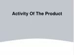 Activity Of The Product - slide 1