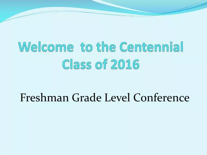 welcome to the centennial class of 2016