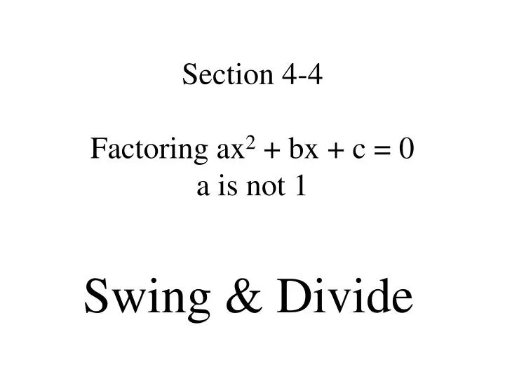 section 4 4 factoring ax 2 bx c 0 a is not 1