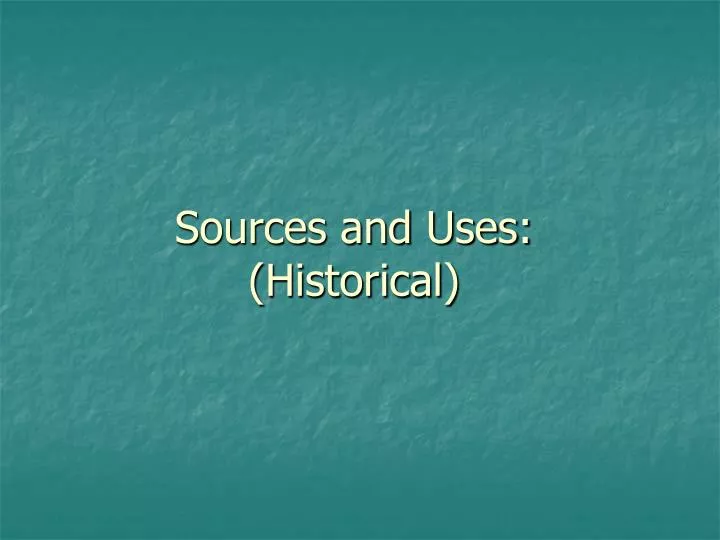 sources and uses historical
