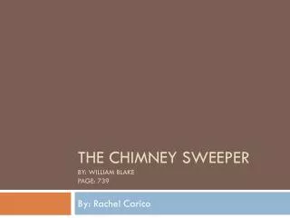 The Chimney Sweeper By: William blake Page: 739