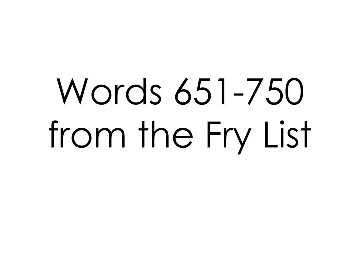 words 651 750 from the fry list