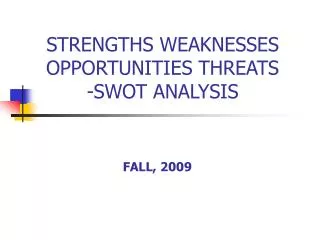 STRENGTHS WEAKNESSES OPPORTUNITIES THREATS -SWOT ANALYSIS